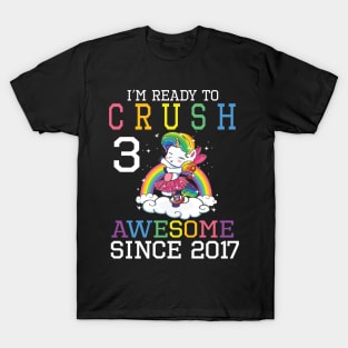 I'm Ready To Crush 3 Years Awesome Since 2017 Happy Birthday Birthday To Me T-Shirt